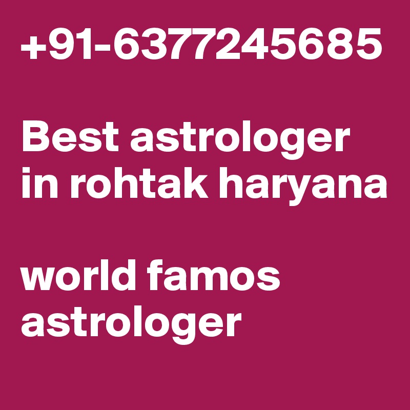 +91-6377245685

Best astrologer in rohtak haryana 

world famos astrologer