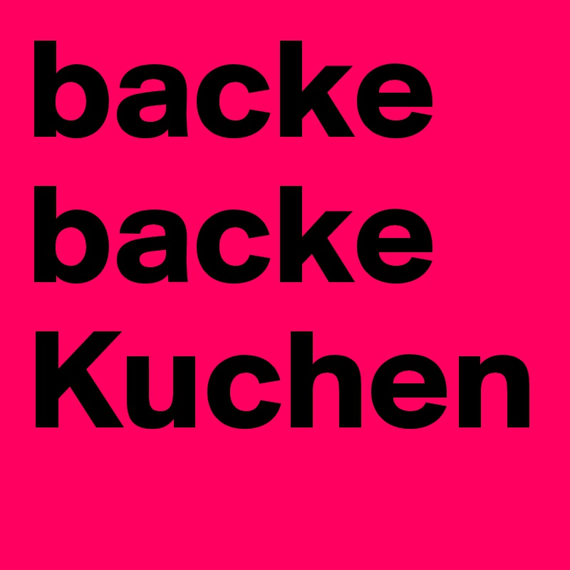 backe backe Kuchen