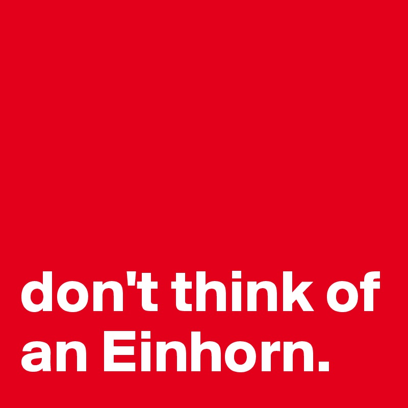 



don't think of an Einhorn.