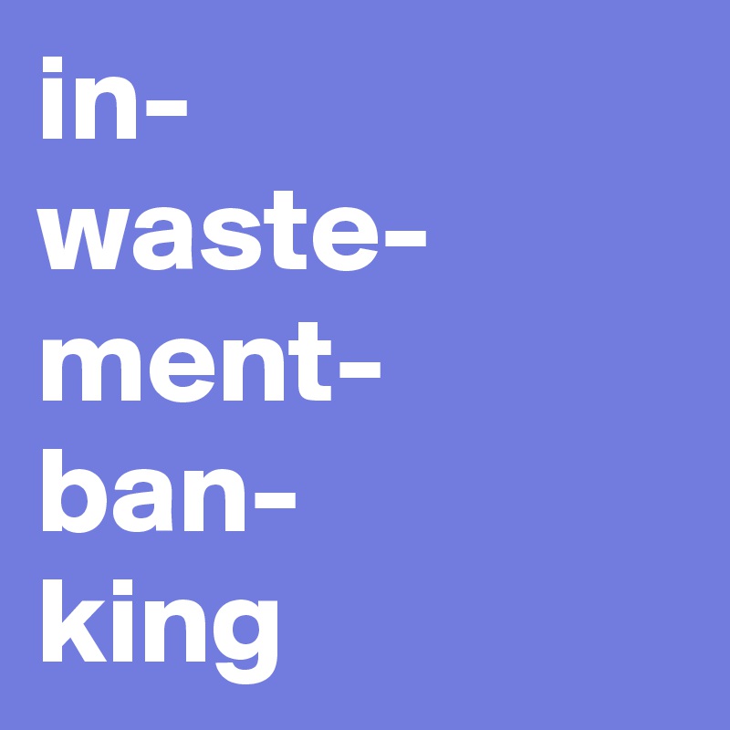in-
waste-
ment-
ban-
king