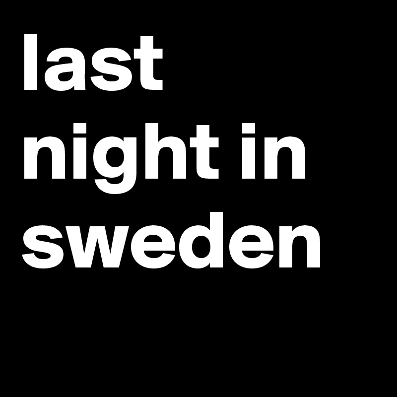 last night in sweden
