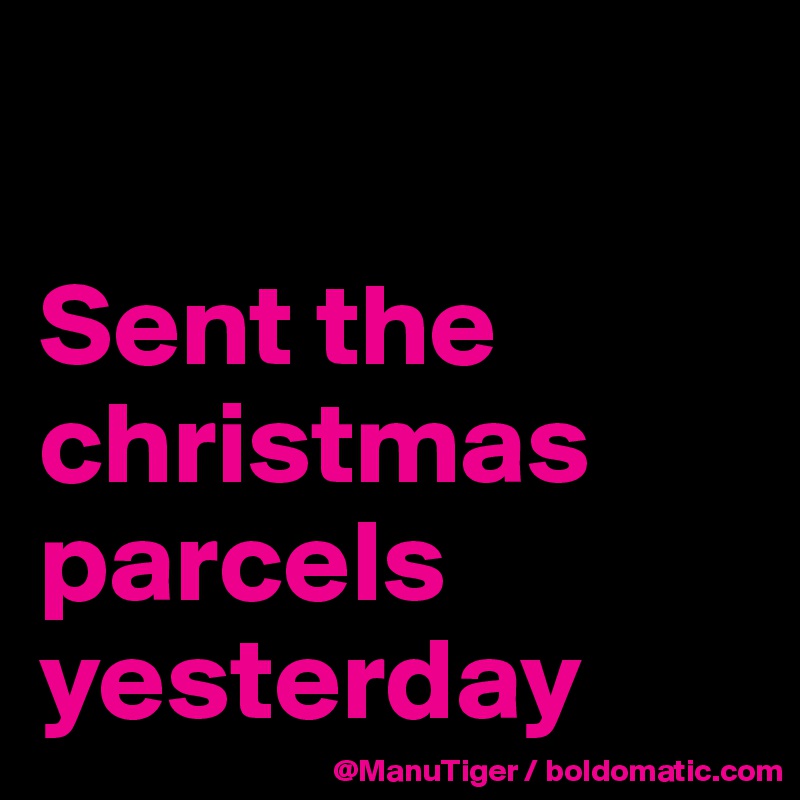 

Sent the christmas parcels yesterday
