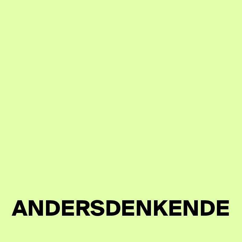 







ANDERSDENKENDE