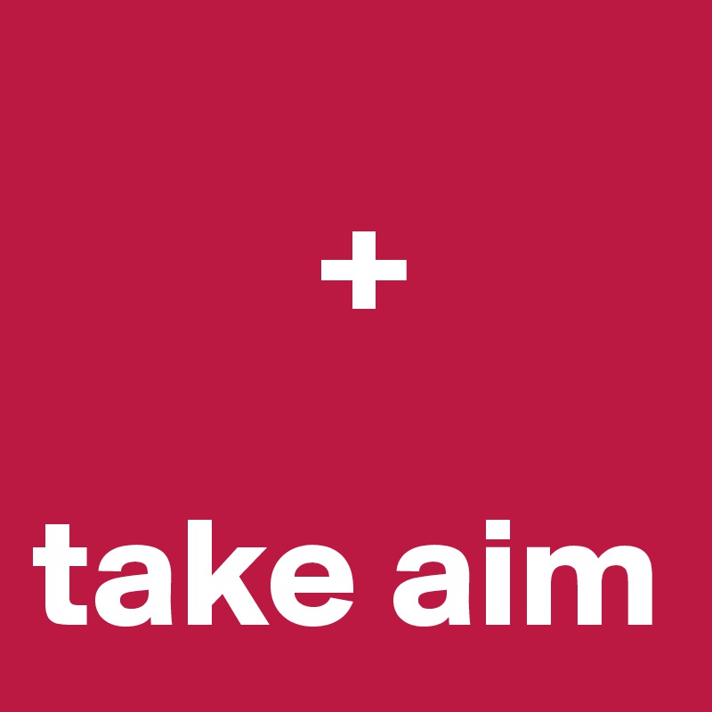 
         +

take aim