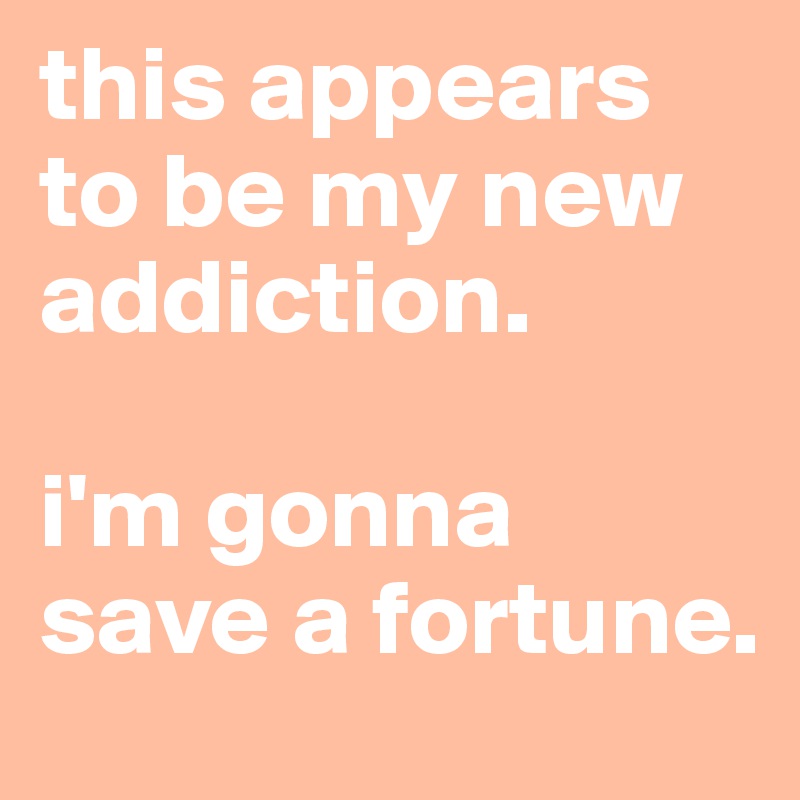 this appears to be my new addiction.

i'm gonna save a fortune.