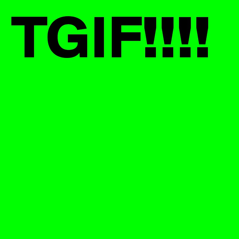 TGIF!!!!