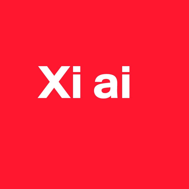 
   Xi ai