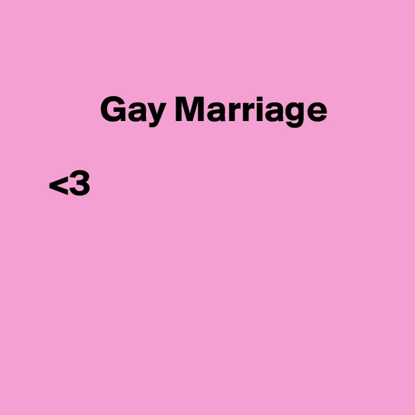 
   
           Gay Marriage

    <3




