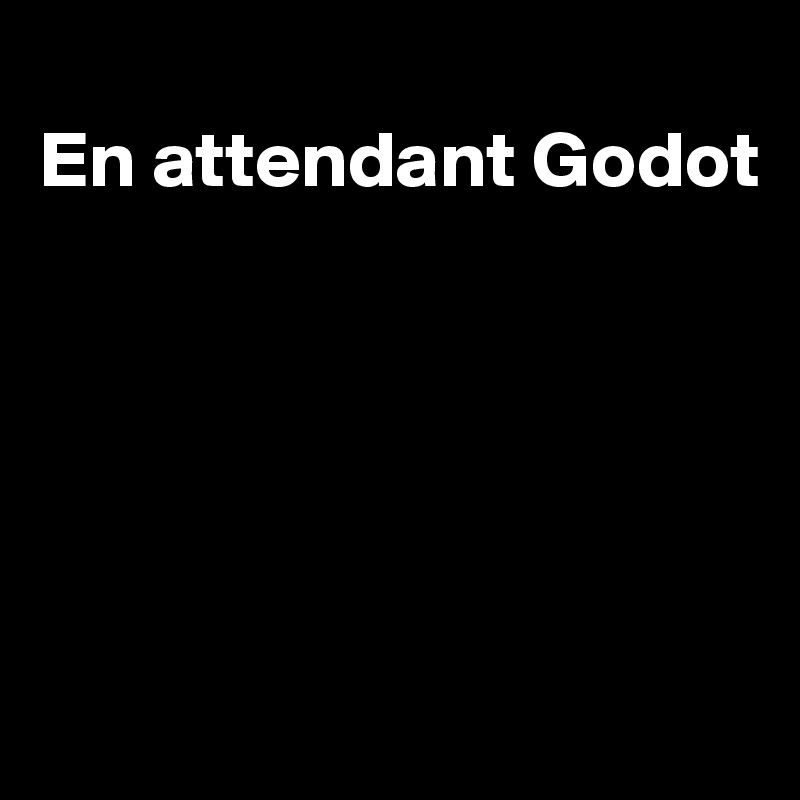 
En attendant Godot





