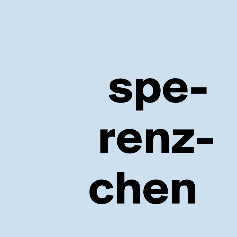
          spe-
         renz-
        chen