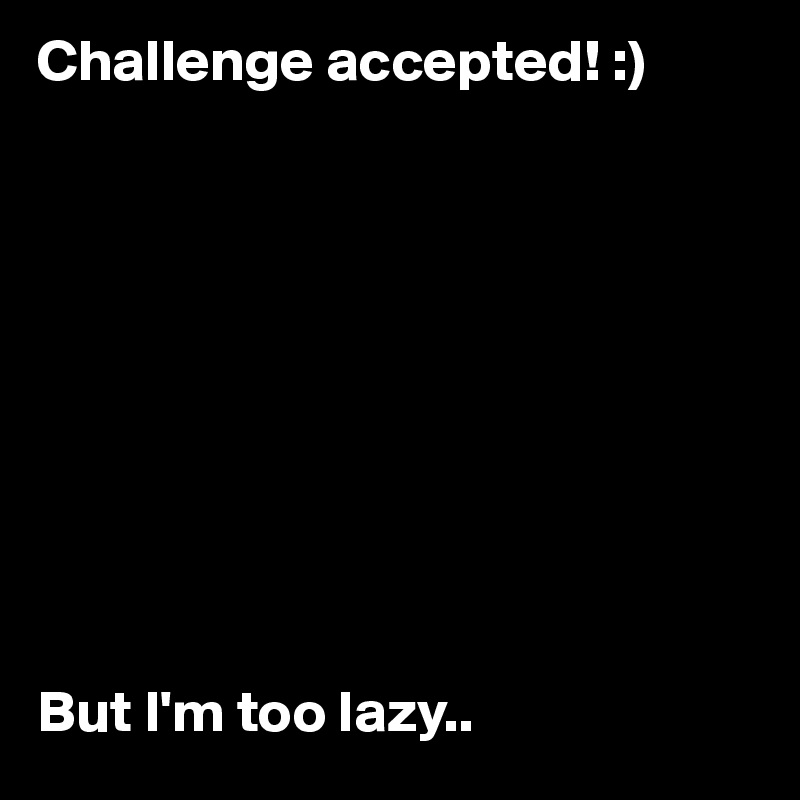 Challenge accepted! :)










But I'm too lazy..