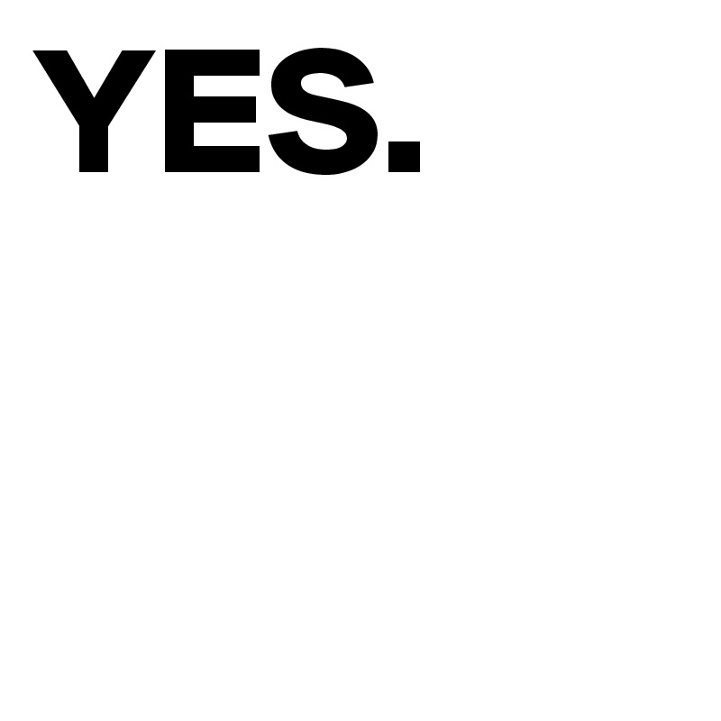 YES.