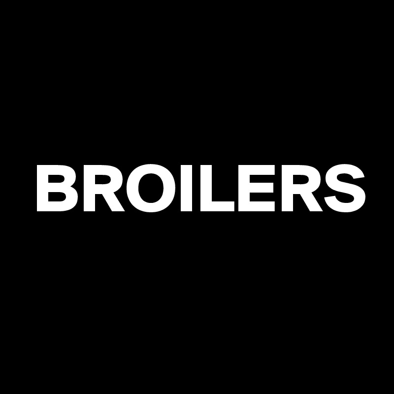 

 BROILERS

