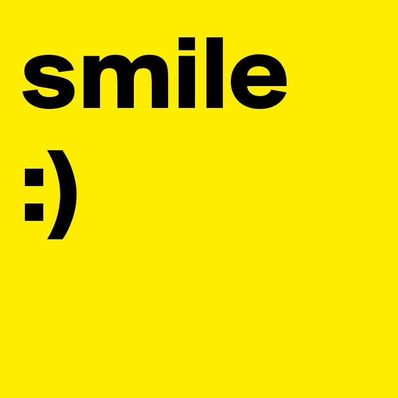 smile :)