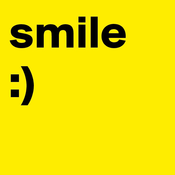 smile :)