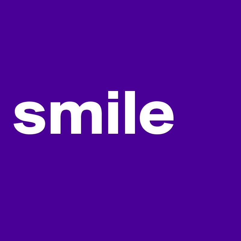 
smile