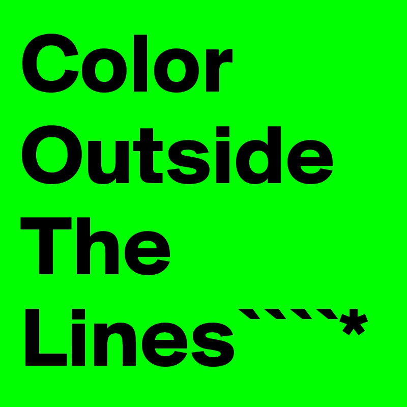 Color Outside The Lines````*