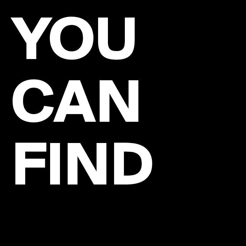 YOU
CAN
FIND