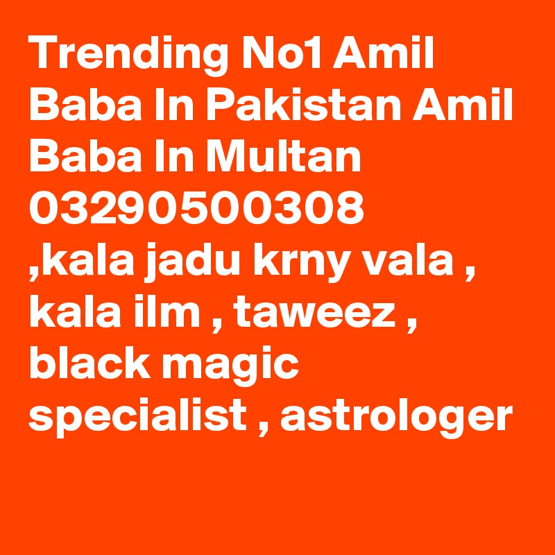 Trending No1 Amil Baba In Pakistan Amil Baba In Multan 03290500308 
,kala jadu krny vala , kala ilm , taweez , black magic specialist , astrologer