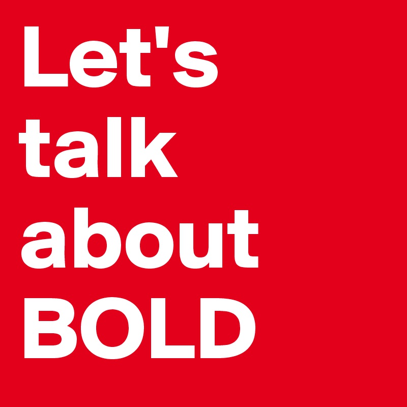 Let's talk about BOLD