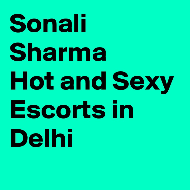 Sonali Sharma
Hot and Sexy Escorts in Delhi