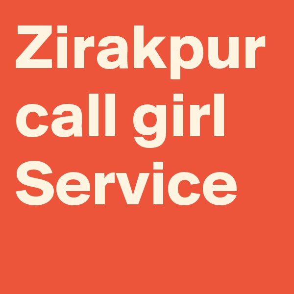Zirakpur call girl Service