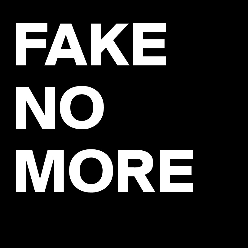 FAKE
NO
MORE