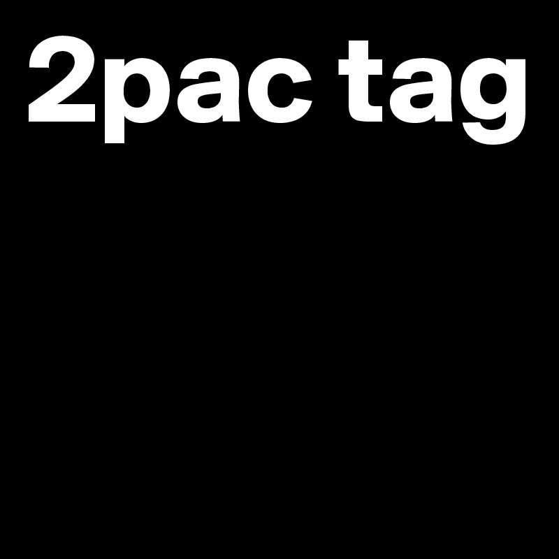 2pac tag 


