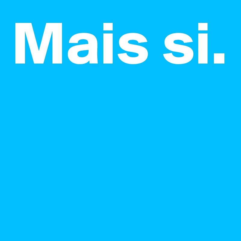 Mais si. 