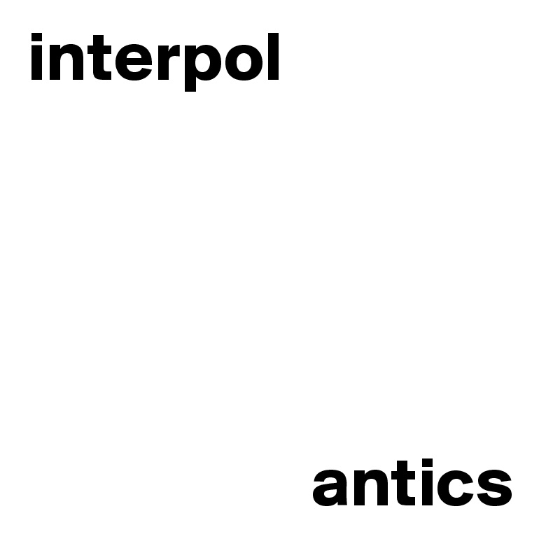 interpol





                    antics