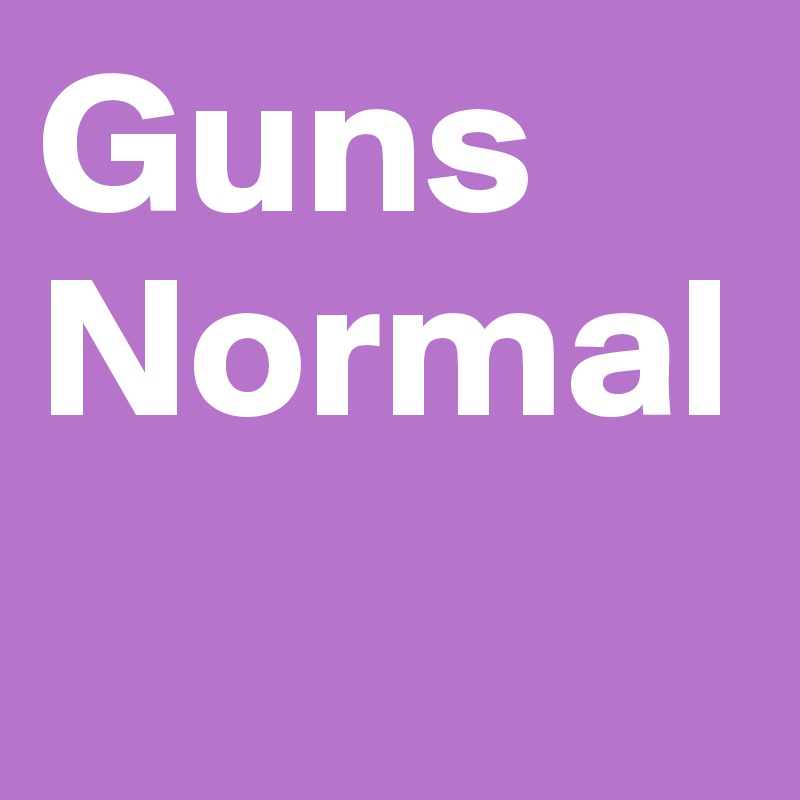 Guns 
Normal
