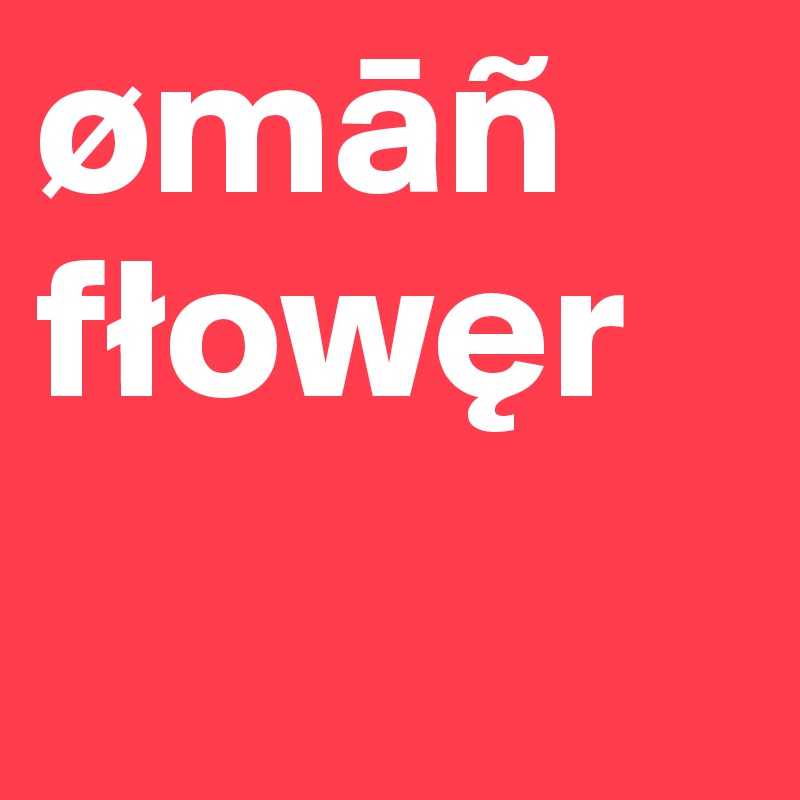 ømañ
flower