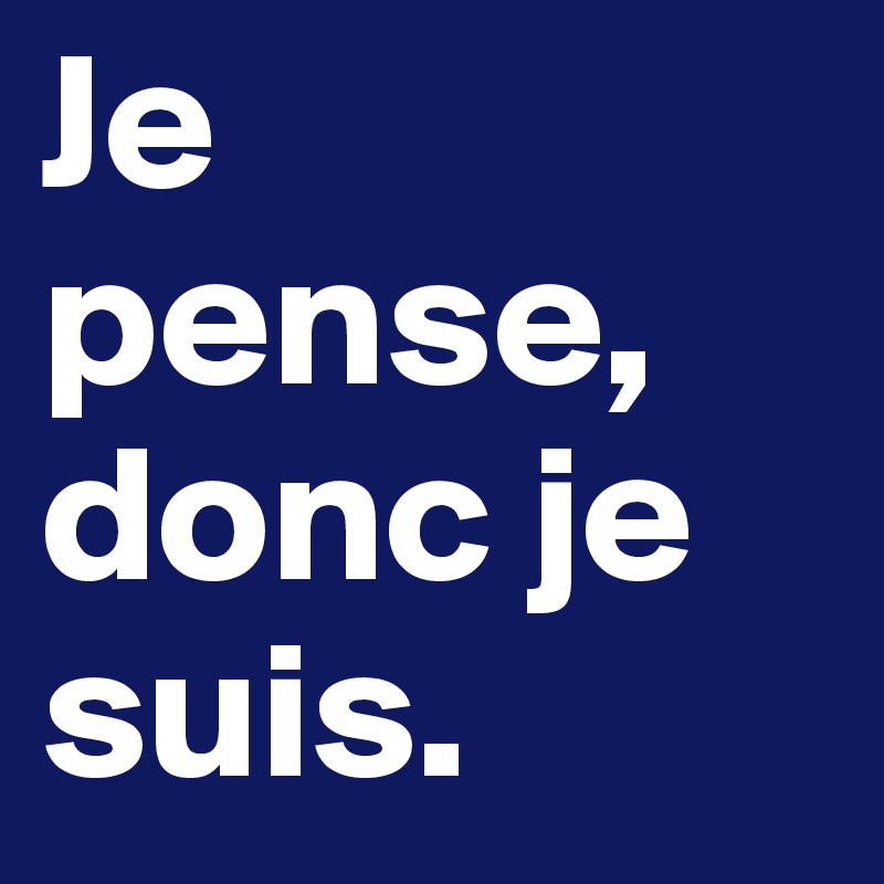 Je pense, donc je suis. Post by diasb2015 on Boldomatic