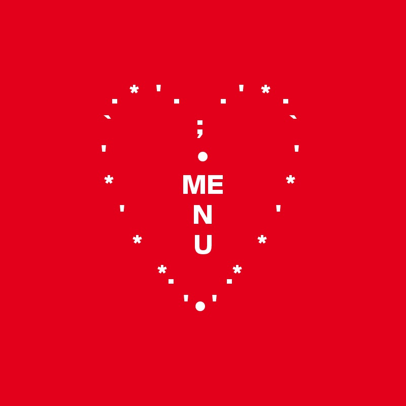 

.  *   '  .       .  '   *  .
`               ;               `
'                •               '
*            ME           *
'            N           '
*         U        *
*.         .*
' • '

