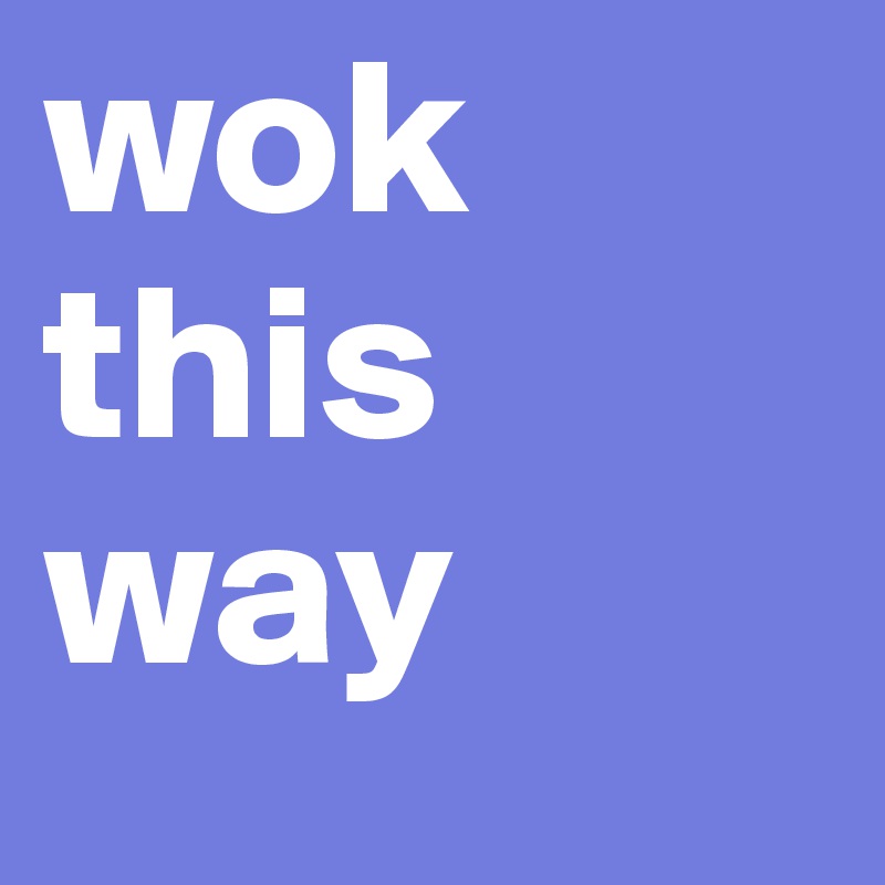 wok this way