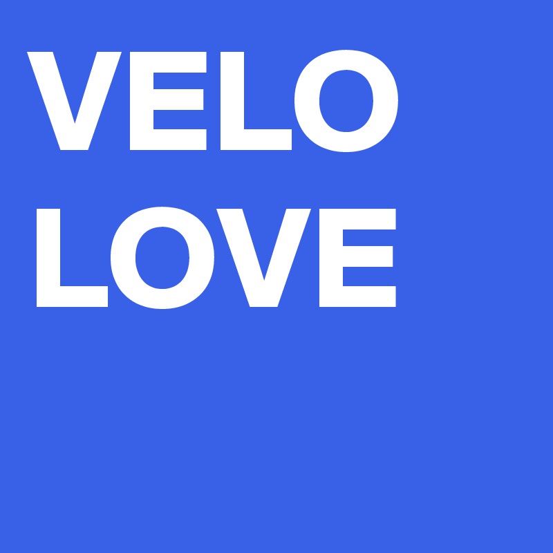 VELO
LOVE