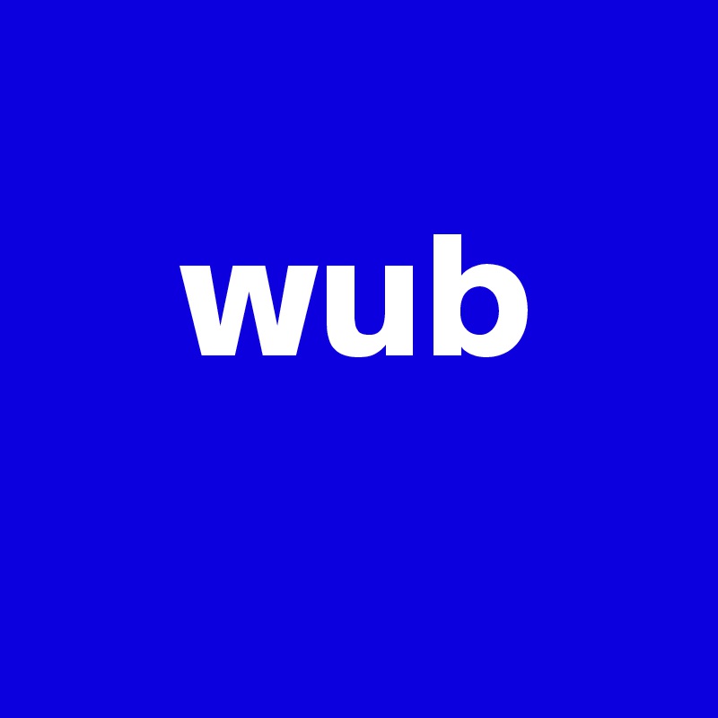 
    wub