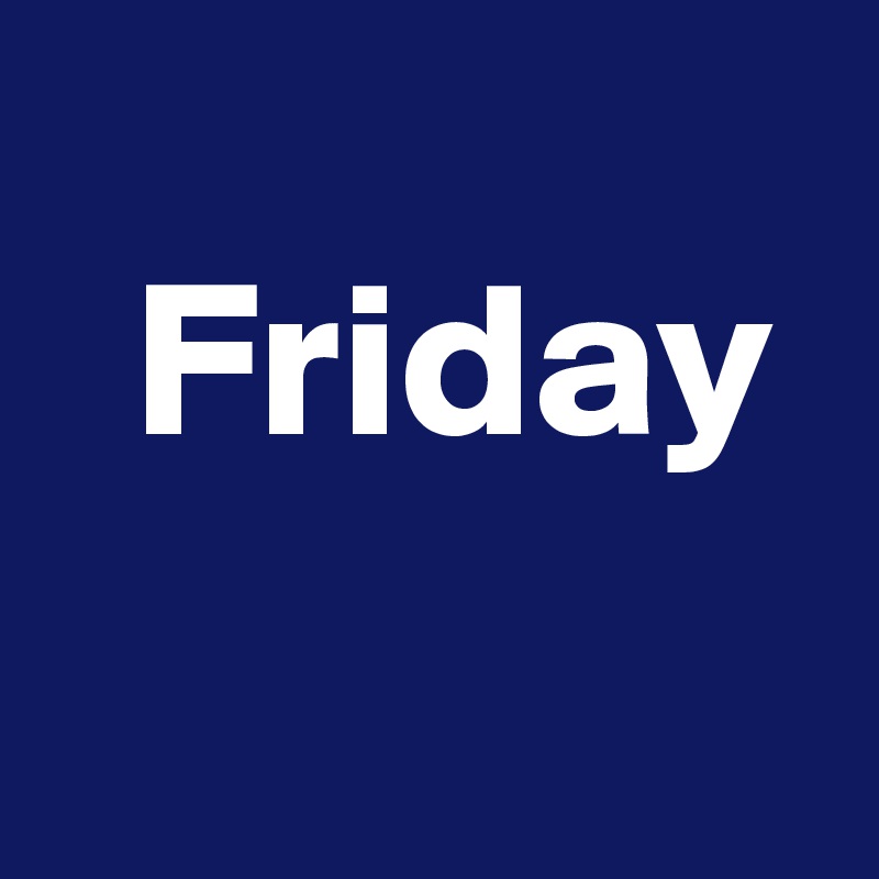  
  Friday