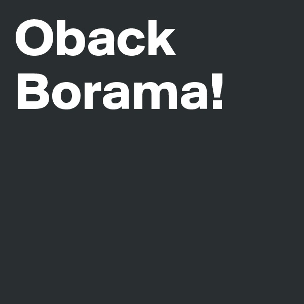 Oback
Borama!


