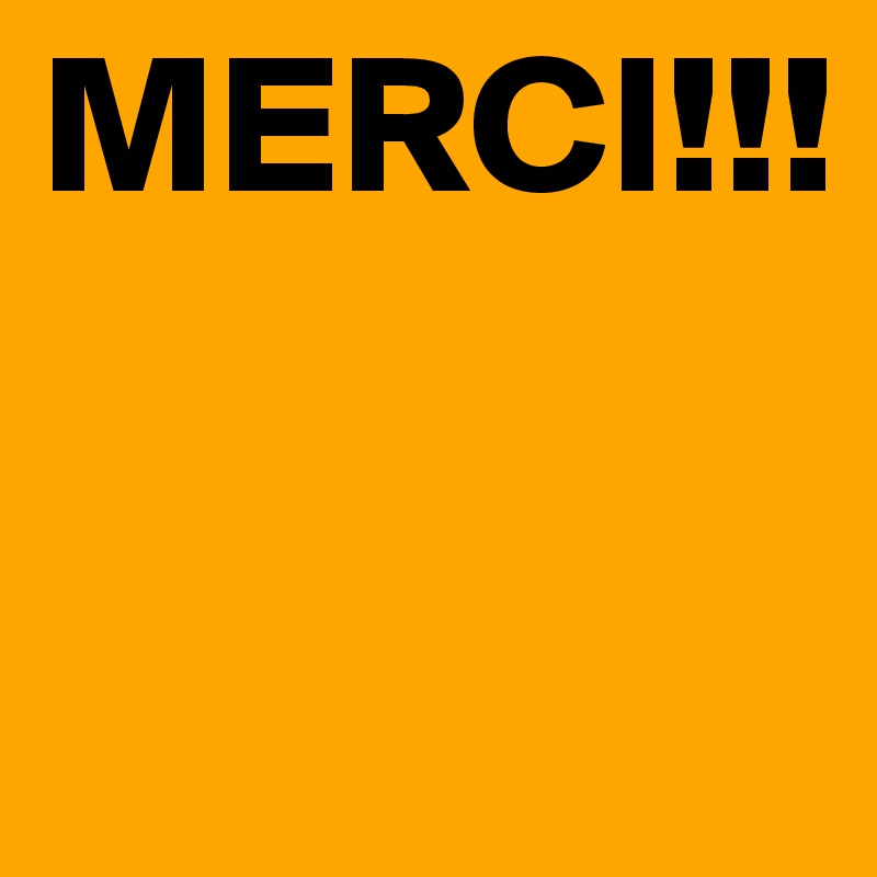 MERCI!!!

