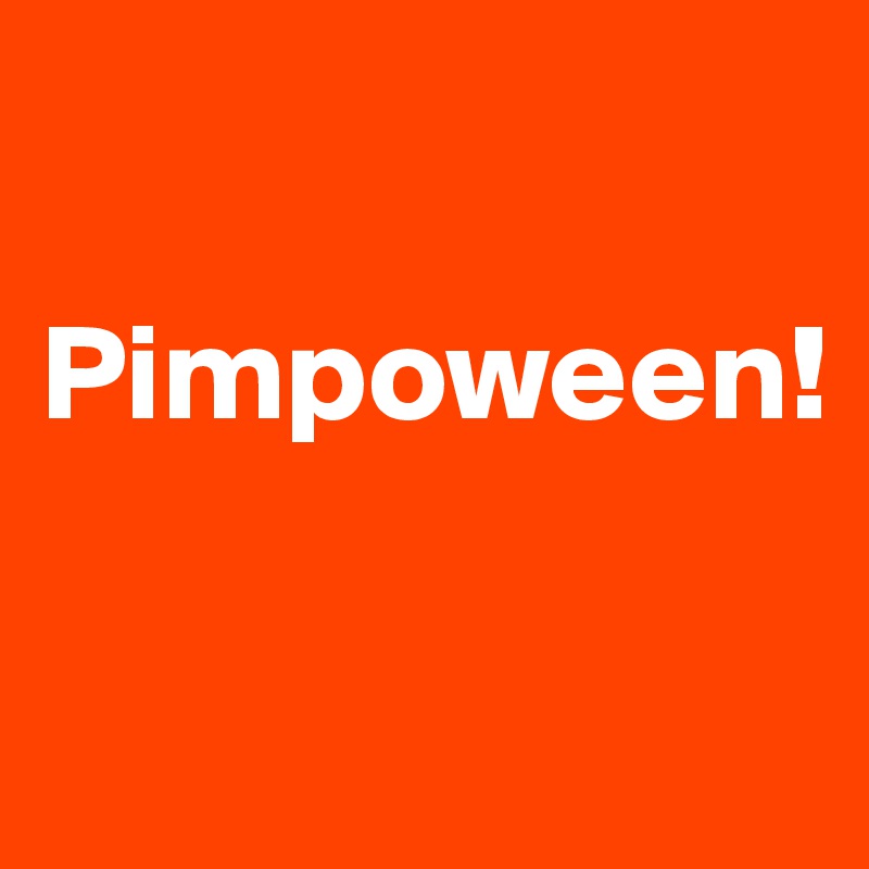 

Pimpoween!

