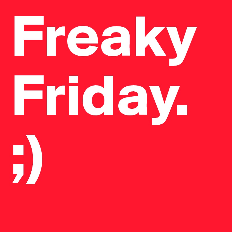Freaky Friday.  ;)