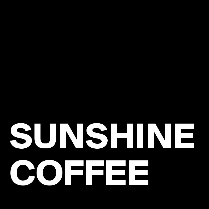 


SUNSHINE COFFEE