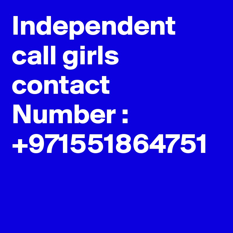 Independent call girls contact Number : +971551864751  

