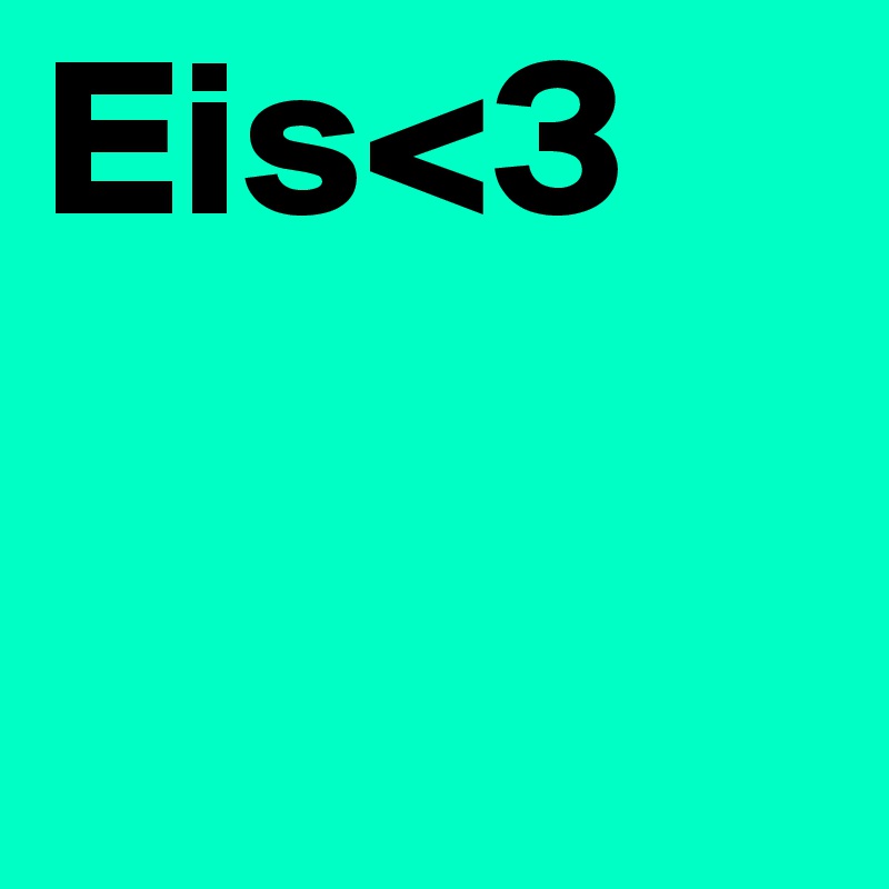 Eis<3