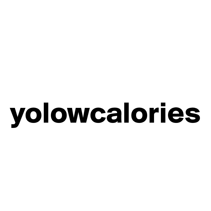 


yolowcalories

