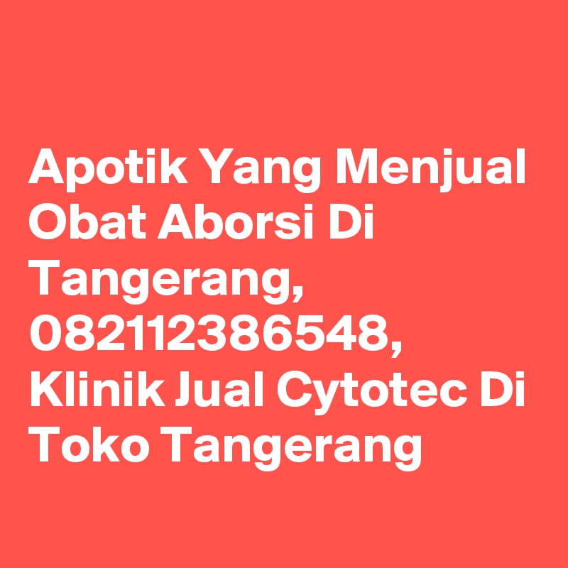 

Apotik Yang Menjual Obat Aborsi Di Tangerang, 082112386548, Klinik Jual Cytotec Di Toko Tangerang
