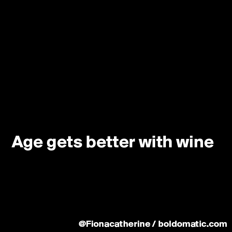 






Age gets better with wine



