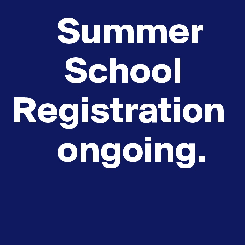       Summer 
       School
Registration
      ongoing.