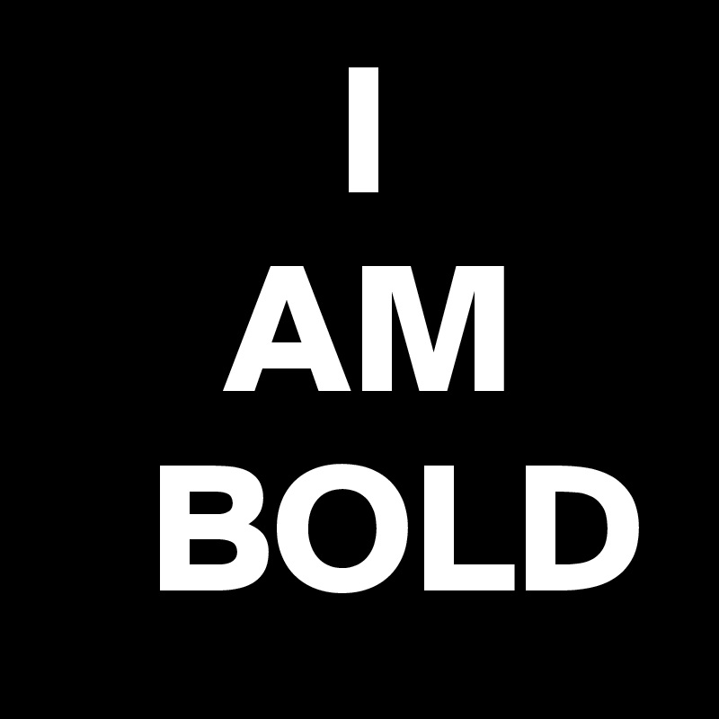         I
     AM
   BOLD